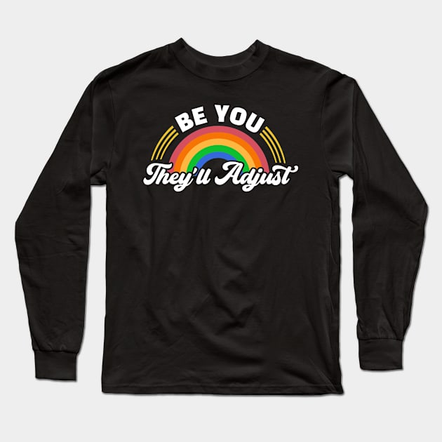 Be You They'll Adjust Long Sleeve T-Shirt by TheDesignDepot